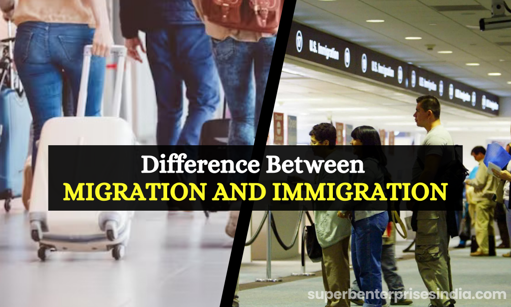 Difference between Migration and Immigration